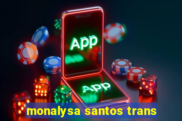 monalysa santos trans